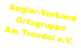 Angler-Verband Ortsgruppe Am Trendel e.V.